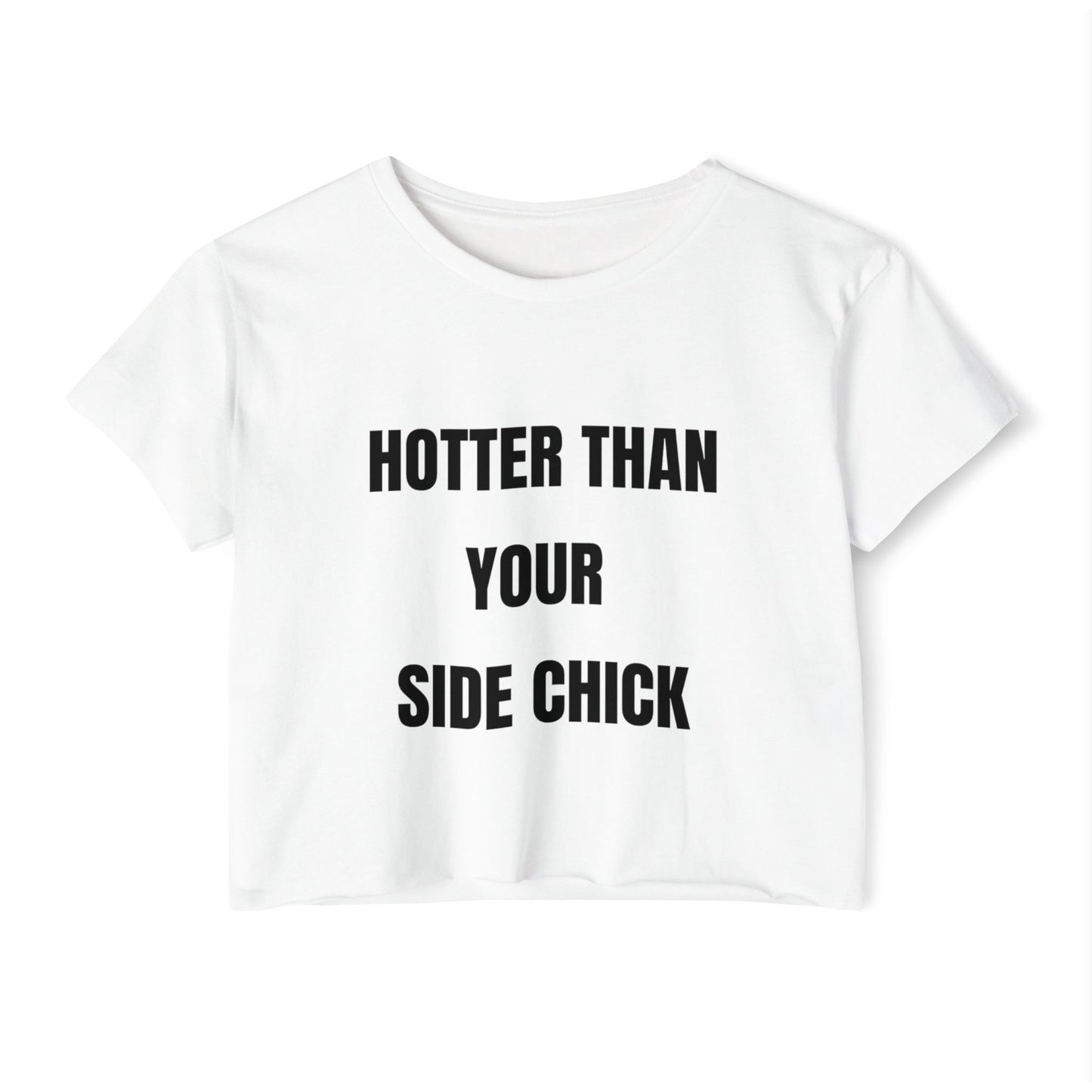 Hotter Than Your Side Chick Crop Top