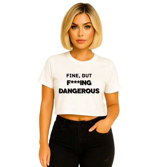 Fine, But Dangerous Graphic Crop Tee