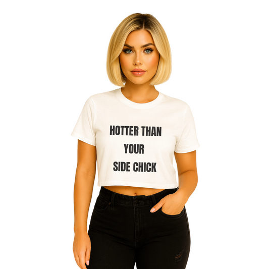 Hotter Than Your Side Chick Crop Top