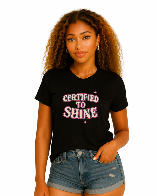 Certified to Shine Tee ✨